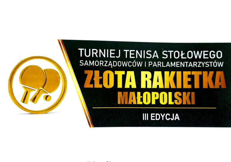 Turniej Tenisa Stołowego Samorządowców i Parlamentarzystów „Złota Rakietka Małopolski”