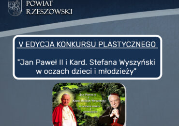 V EDYCJA KONKURSU PLASTYCZNEGO „Jan Paweł II i Kardynał Stefan Wyszyński w oczach dzieci i młodzieży"