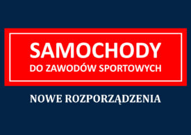 SAMOCHODY DO ZAWODÓW SPORTOWYCH - nowe rozporządzenia