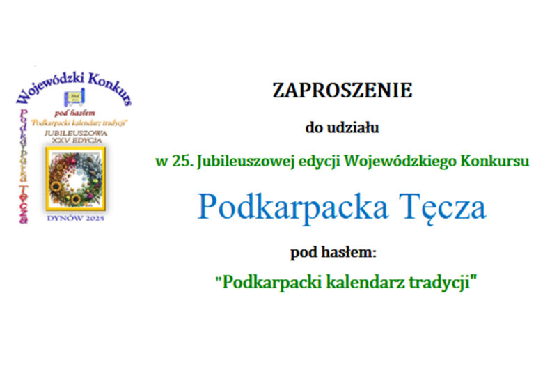 Zaproszenie do udziału w 25. Jubileuszowej edycji Wojewódzkiego Konkursu PODKARPACKA TĘCZA pod hasłem: "Podkarpacki kalendarz tradycji"