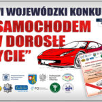 XVI edycja Wojewódzkiego Konkursu pod hasłem „Samochodem w dorosłe życie”