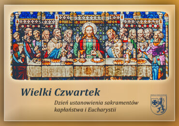 Wielki Czwartek - dzień ustanowienia Sakramentów i Kapłaństwa