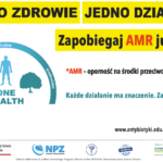 JEDNO ZDROWIE, JEDNO DZIAŁANIE: ZAPOBIEGAJ AMR JUŻ TERAZ